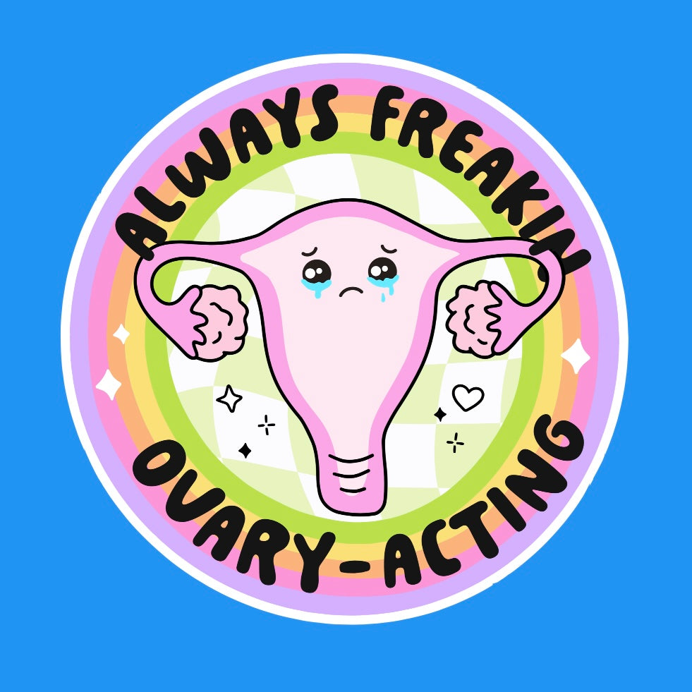 Always Ovaryacting Sticker
