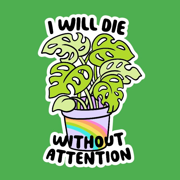 I Will Die Without Attention Sticker