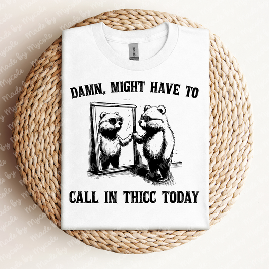 Damn Might Have To Call In Thicc Tee