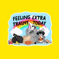 Feeling Extra Trashy Sticker