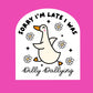 Sorry I’m Late Sticker