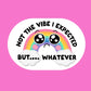 Not The Vibe I Expected Sticker