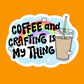 Coffee And Crafting Sticker