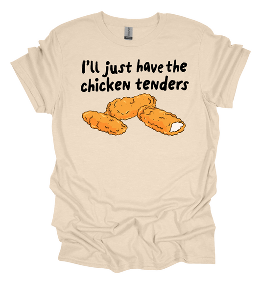 I'll Just Have The Chicken Tenders Tee